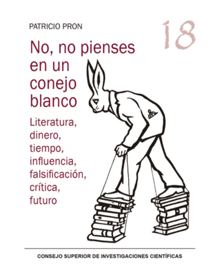 NO, NO PIENSES EN UN CONEJO BLANCO : LITERATURA, DINERO, TIEMPO,