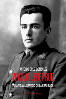 VIRGILIO LERET RUIZ. UNA VIDA AL SERVICIO DE LA REPUBLICA