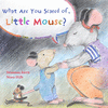 WHAT ARE YOU SCARED OF LITTLE MOUSE ?