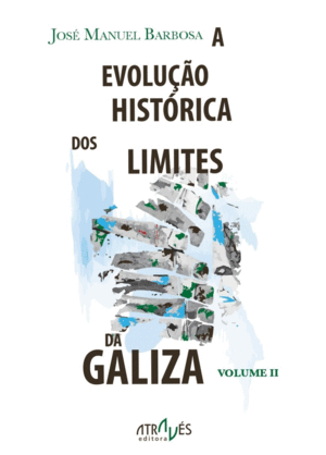 VOLUME II. EVOLUÇÂO HISTORICA DOS LIMITES DA GALIZA.