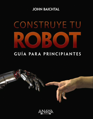 CONSTRUYE TU ROBOT. GUA PARA PRINCIPIANTES