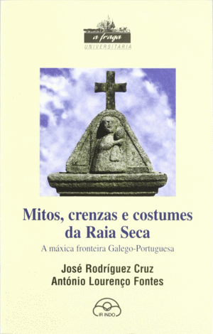 MITOS, CRENZAS E COSTUMES DA RAIA SECA : A MXICA FRONTEIRA GALEGO-PORTUGUESA