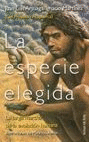 LA ESPECIE ELEGIDA : LA LARGA MARCHA DE LA EVOLUCIN HUMANA : (DEL PROYECTO ATAPUERCA)