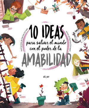 10 IDEAS PARA SALVAR EL MUNDO CON EL PODER DE LA AMABILIDAD