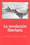 LA REVOLUCIÓN LIBERTARIA : LOS ANARQUISTAS EN LA GUERRA CIVIL ESPAÑOLA