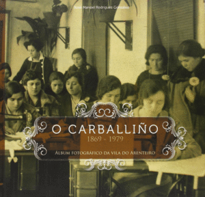 CARBALLIÑO, O 1869-1979 ALBUM FOTOGRA. DA VILA DO ARENTEIRO