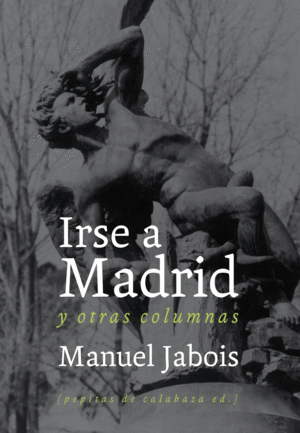 IRSE A MADRID : Y OTRAS COLUMNAS