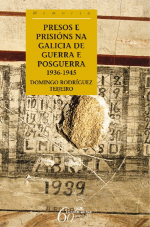 PRESOS E PRISIONS NA GALICIA DE GUERRA E POSGUERRA 1936-1945